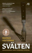 Svälten : hungeråren som formade Sverige -- Bok 9789100184643