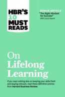 HBR's 10 Must Reads on Lifelong Learning (with bonus article &quote;The Right Mindset for Success&quote; with Carol Dweck) -- Bok 9781647820787