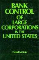 Bank Control of Large Corporations in the United States -- Bok 9780520039377