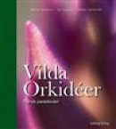 Vilda orkidéer : Ölands paradisväxt -- Bok 9789176948729