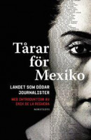 Tårar för Mexiko : Landet som dödar journalister -- Bok 9789113077345