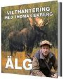 Vilthantering med Thomas Ekberg : älg -- Bok 9789175866437