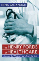 Henry Fords of Healthcare: ...Lessons the West Can Learn from the East -- Bok 9780255367905