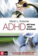 ADHD - att leva utan bromsar : en praktisk vägledning -- Bok 9789127121560