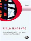 Psalmernas väg : kommentarer till text och musik i Den svenska psalmboken. Band 1 -- Bok 9789187710803