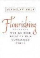 Flourishing: Why We Need Religion in a Globalized World -- Bok 9780300227130