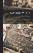 Bamboo Work; Comprising the Construction of Furniture, Household Fitments, and Other Articles in Bamboo -- Bok 9781013728440