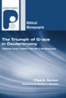 The Triumph of Grace in Deuteronomy: Faithless Israel, Faithful Yahweh in Deuteronomy (Paternoster B -- Bok 9781597527873