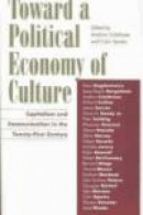 Toward a Political Economy of Culture: Capitalism and Communication in the Twenty-First Century (Cri -- Bok 9780742526846