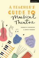Teacher s Guide to Musical Theatre -- Bok 9781350213944