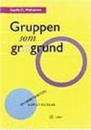 Gruppen Som Grogrund : En Arbetsmetod Som Utvecklar -- Bok 9789147048120
