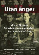 Utan ånger : Gustaf Ekström - SS-veteranen som grundade Sverigedemokraterna -- Bok 9789188441041