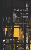 Maryland Historical Magazine; Volume 6 -- Bok 9781020239526