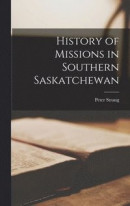 History of Missions in Southern Saskatchewan -- Bok 9781013982439