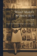What Makes Women Buy -- Bok 9781022896901