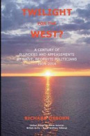 Twilight for the West?: A Century of Blunders and Appeasements by Naive, Neophyte Politicians 1914-2 -- Bok 9780692418413