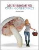 Mushrooming With Confidence -- Bok 9781906122362