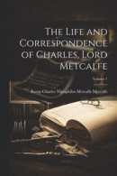 The Life and Correspondence of Charles, Lord Metcalfe; Volume 1 -- Bok 9781022467989