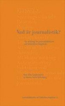 Vad är journalistik? : en antologi av journalistiklärare på Södertörns högskola -- Bok 9789188663986
