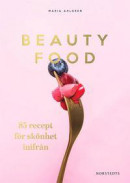 Beautyfood : 85 recept för skönhet inifrån -- Bok 9789113076706