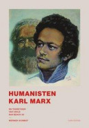 Humanisten Karl Marx : en teoretiker vår värld har behov av -- Bok 9789189063372