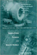 Industrial Development In Singapore, Taiwan, & South Korea -- Bok 9789814491006