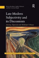 Late Modern Subjectivity and its Discontents: Anxiety, Depression and Alzheimer's Disease (The Socia -- Bok 9781138364448