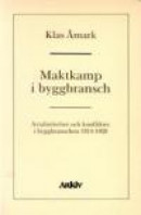 Maktkamp I Byggbransch : Avtalsrörelser Och Konflikter I Byggbranschen ... -- Bok 9789179240486