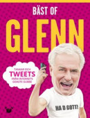 Bäst of Glenn : tankar och tweets från internets goaste gubbe -- Bok 9789198362008