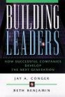 Building Leaders : How Successful Companies Develop the Next Generation -- Bok 9780787944698