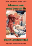 Mannen som reste bort sitt liv : Dolda noveller och glömda pärlor -- Bok 9789176118023
