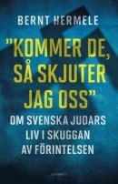 ?Kommer de, så skjuter jag oss? : Om svenska judars liv i skuggan av Förintelsen -- Bok 9789177793960