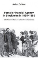 Female Financial Agency in Stockholm in 1855-1880. The Uneven Road to Extended Citizenship -- Bok 9789189702332