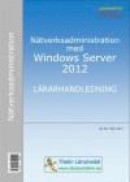 Nätverksadministration med Windows Server 2012 - Lärarhandledning inkl CD -- Bok 9789173792400