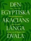 Den egyptiska akacians långa dvala : om vetenskapsmannen Oskar Sandahl och hans resa till Egypten 18 -- Bok 9789171085443