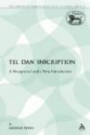 Tel Dan Inscription: A Reappraisal and a New Introduction (The Library of Hebrew Bible/Old Testament -- Bok 9780567206459