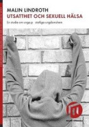 Utsatthet och sexuell hälsa : en studie om unga på statliga ungdomshem -- Bok 9789171045218