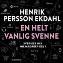 Sveriges nya miljardärer (1) : Henrik Persson Ekdahl - en helt vanlig svenn -- Bok 9789127171206