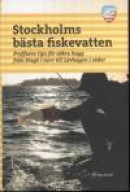 Stockholms bästa fiskevatten : proffsens tips för säkra hugg från Singö i norr till Lövhagen i söder -- Bok 9789197755580