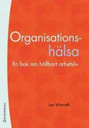 Organisationshälsa - En bok om ett hållbart arbetsliv -- Bok 9789144121147