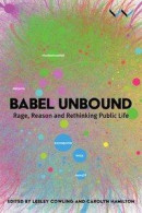 Babel Unbound: Rage, Reason and Rethinking Public Life -- Bok 9781776145935