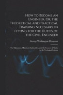 How to Become an Engineer, Or, the Theoretical and Practical Training Necessary in Fitting for the Duties of the Civil Engineer -- Bok 9781019078327