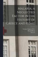 Malaria, a Neglected Factor in the History of Greece and Rome -- Bok 9781017450781