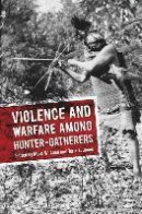 Violence and Warfare among Hunter-Gatherers -- Bok 9781611329407