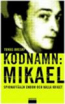 Kodnamn: Mikael : spionaffären Enbom och kalla kriget -- Bok 9789170374722