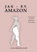 Jag - en amazon! : En liten bok om att få bröstcancer - 26 år efteråt. -- Bok 9789175750613