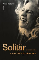 Solitär : en biografi om Annette Kullenberg -- Bok 9789180022828