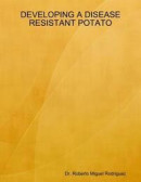Developing a Disease Resistant Potato -- Bok 9781105124815