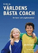 Så blir du världens bästa coach för barn- och ungdomsidrott -- Bok 9789185433575