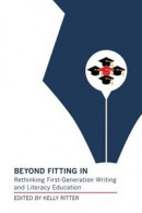 Beyond Fitting in: Rethinking First-Generation Writing and Literacy Education -- Bok 9781603296038